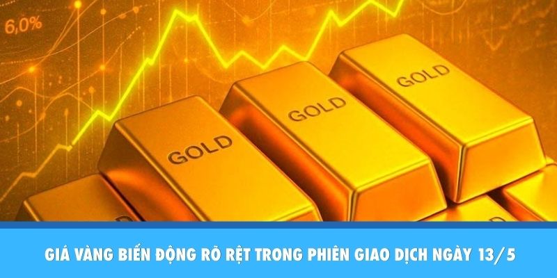 Giá vàng biến động rõ rệt trong phiên giao dịch ngày 13/5