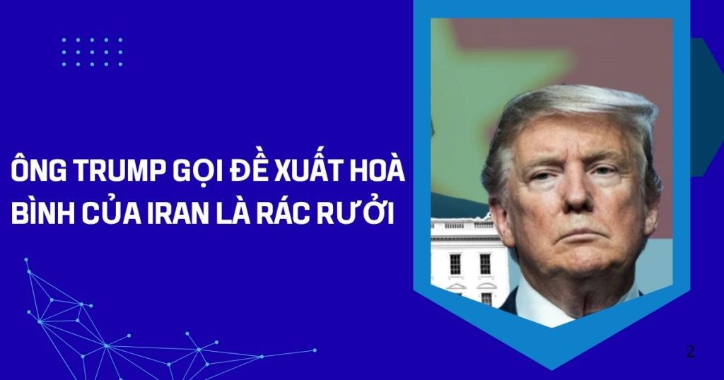 ong trump goi de xuat hoa binh cua iran la rac ruoi