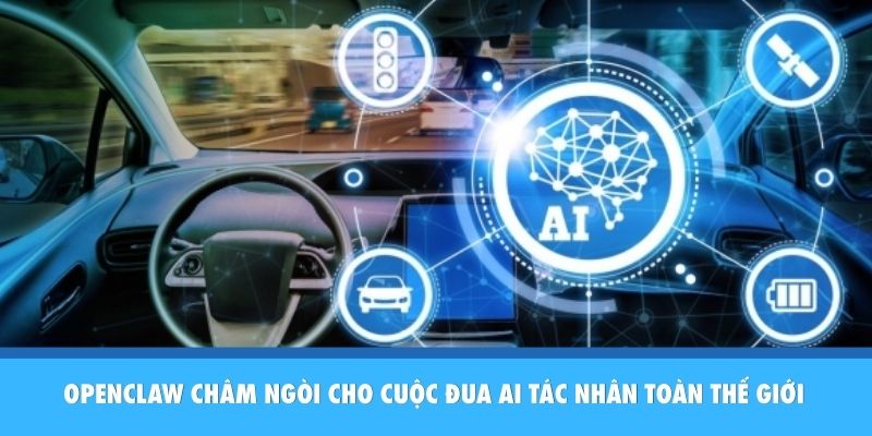 OpenClaw châm ngòi cho cuộc đua AI tác nhân toàn thế giới