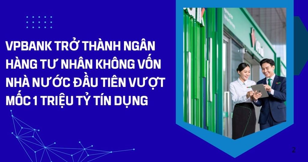 vpbank tro thanh ngan hang tu nhan khong von nha nuoc dau tien vuot moc 1 trieu ty tin dung